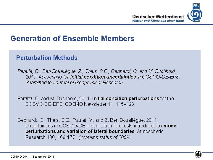 Generation of Ensemble Members Perturbation Methods Peralta, C. , Ben Bouallègue, Z. , Theis,