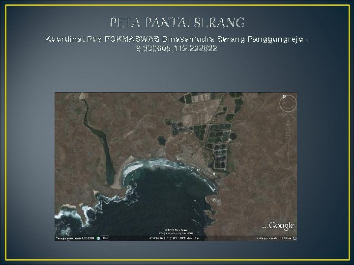 PETA PANTAI SERANG Koordinat Pos POKMASWAS Binasamudra Serang Panggungrejo 8. 330605, 112. 222622 