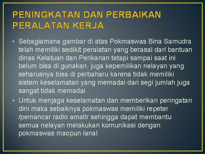 PENINGKATAN DAN PERBAIKAN PERALATAN KERJA • Sebagiamana gambar di atas Pokmaswas Bina Samudra telah