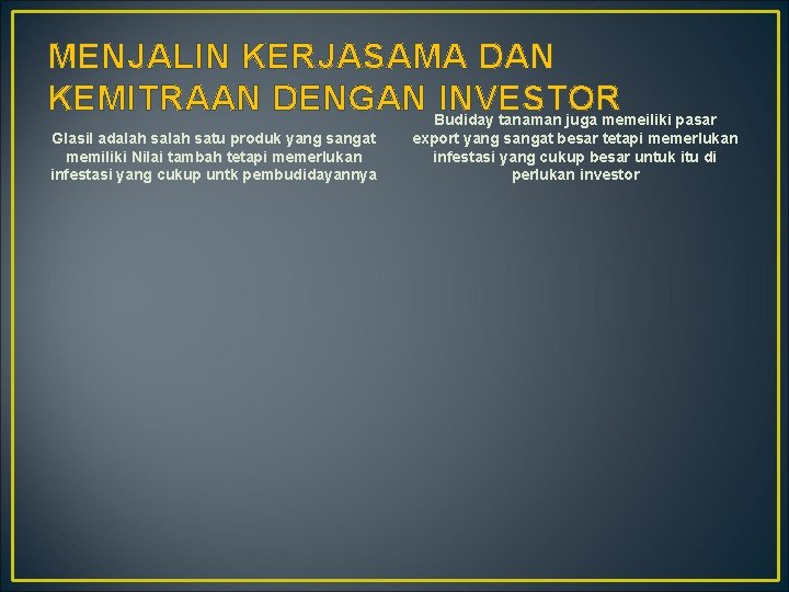 MENJALIN KERJASAMA DAN KEMITRAAN DENGAN INVESTOR Budiday tanaman juga memeiliki pasar Glasil adalah satu