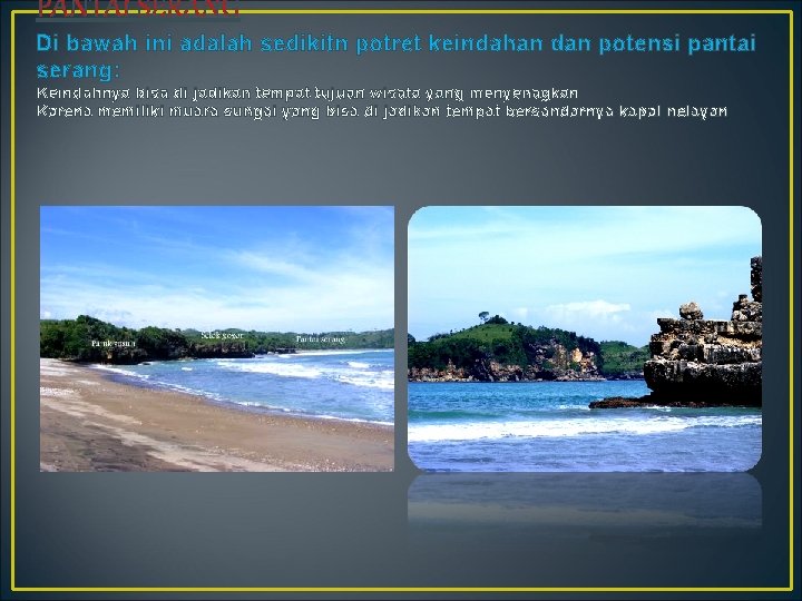 PANTAI SERANG Di bawah ini adalah sedikitn potret keindahan dan potensi pantai serang: Keindahnya