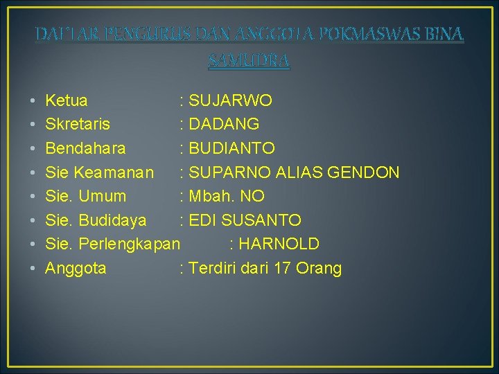 DAFTAR PENGURUS DAN ANGGOTA POKMASWAS BINA SAMUDRA • • Ketua : SUJARWO Skretaris :