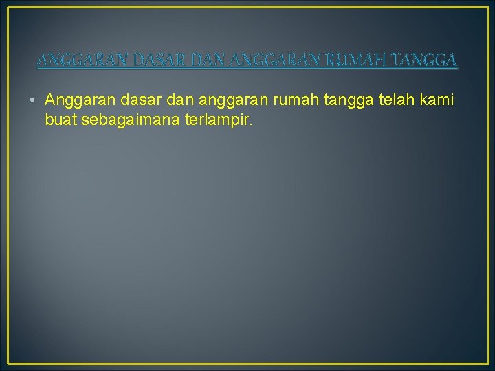 ANGGARAN DASAR DAN ANGGARAN RUMAH TANGGA • Anggaran dasar dan anggaran rumah tangga telah