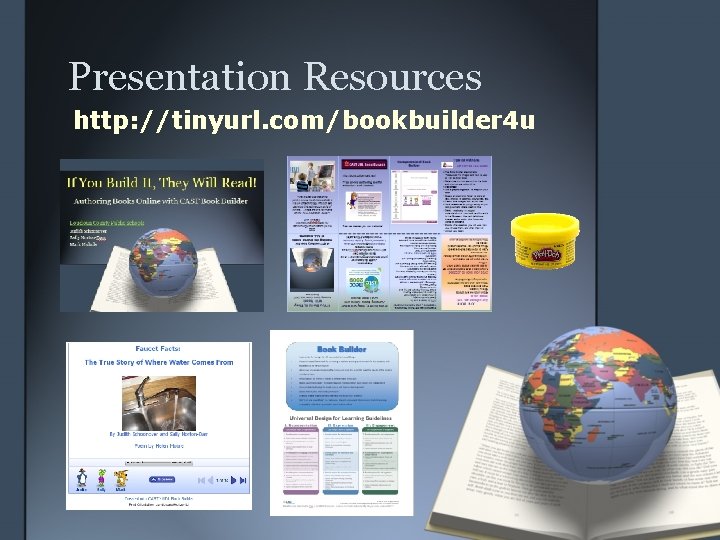 Presentation Resources http: //tinyurl. com/bookbuilder 4 u 