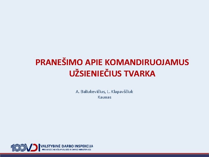 PRANEŠIMO APIE KOMANDIRUOJAMUS UŽSIENIEČIUS TVARKA A. Baliukevičius, L. Klapavščiuk Kaunas 