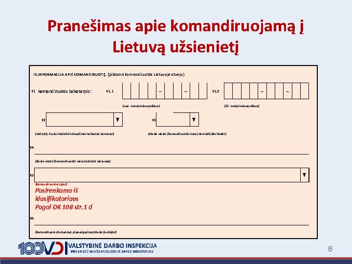 Pranešimas apie komandiruojamą į Lietuvą užsienietį IV. INFORMACIJA APIE KOMANDIRUOTĘ: (pildoma komandiruotės Lietuvoje atveju)