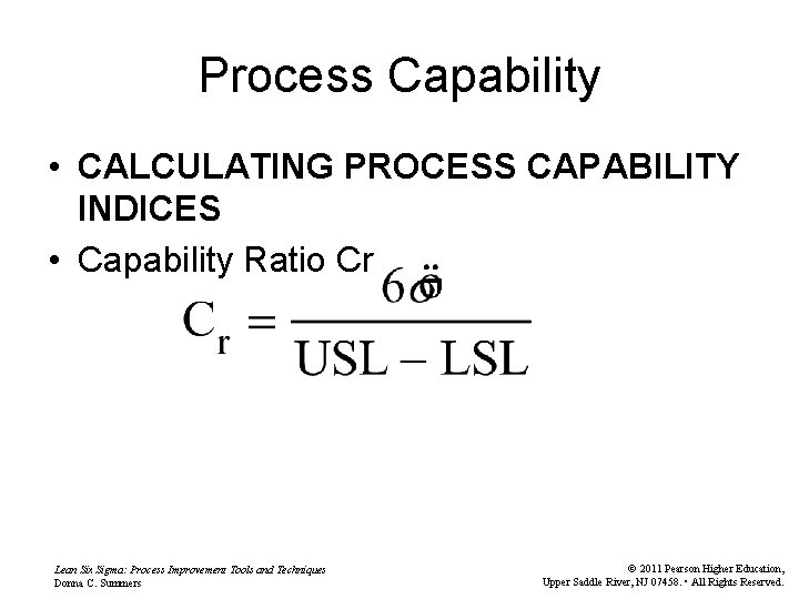 Process Capability • CALCULATING PROCESS CAPABILITY INDICES • Capability Ratio Cr Lean Six Sigma: