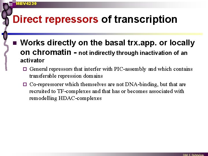 MBV 4230 Direct repressors of transcription n Works directly on the basal trx. app.