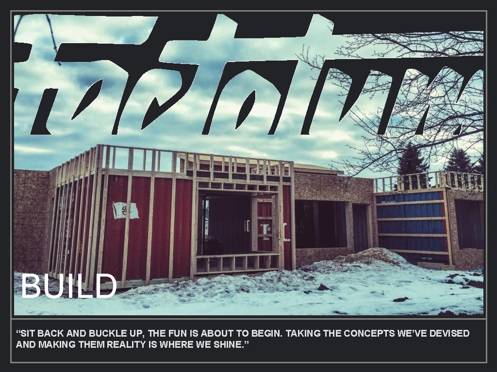 BUILD “SIT BACK AND BUCKLE UP, THE FUN IS ABOUT TO BEGIN. TAKING THE