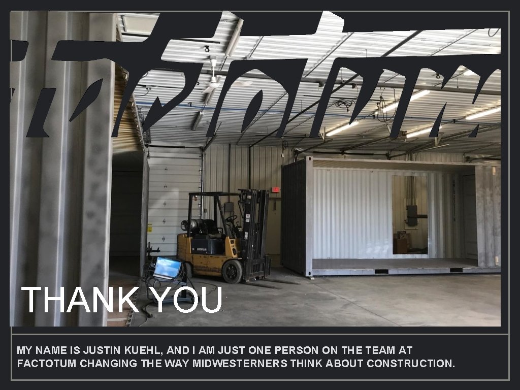 THANK YOU MY NAME IS JUSTIN KUEHL, AND I AM JUST ONE PERSON ON
