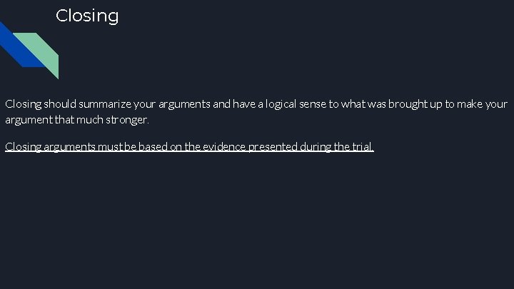 Closing should summarize your arguments and have a logical sense to what was brought