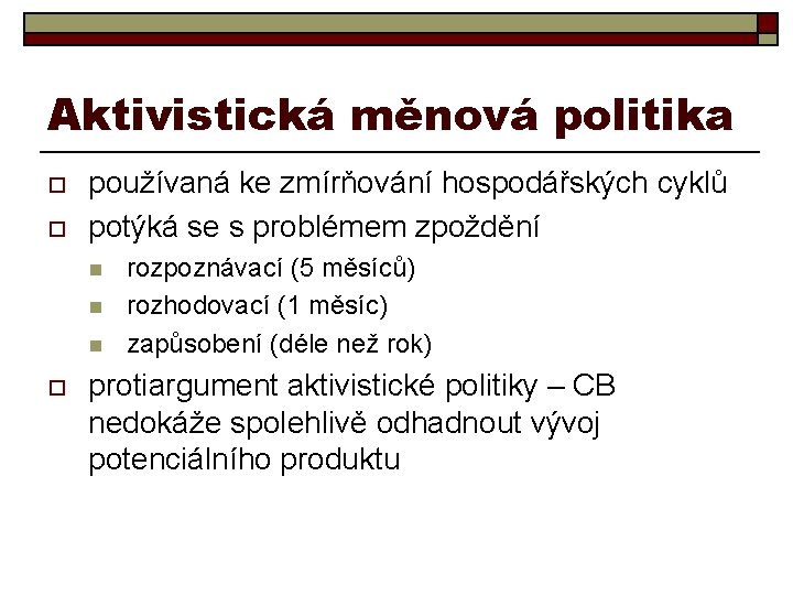 Aktivistická měnová politika o o používaná ke zmírňování hospodářských cyklů potýká se s problémem