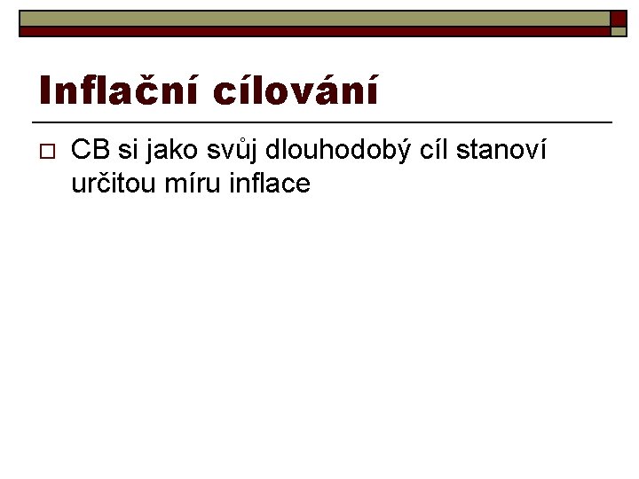 Inflační cílování o CB si jako svůj dlouhodobý cíl stanoví určitou míru inflace 