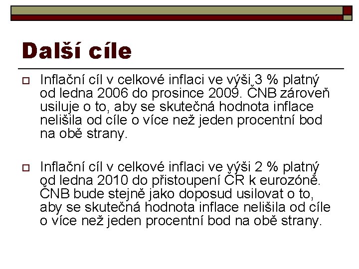 Další cíle o Inflační cíl v celkové inflaci ve výši 3 % platný od