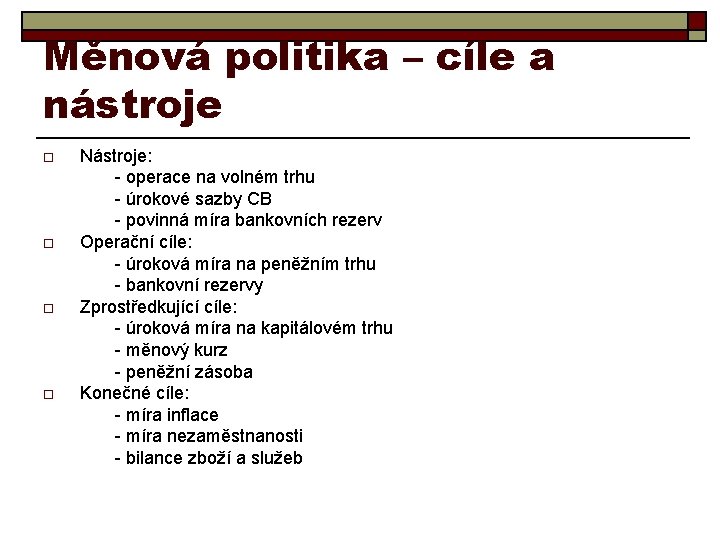 Měnová politika – cíle a nástroje o o Nástroje: - operace na volném trhu