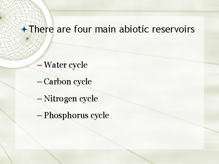  There are four main abiotic reservoirs – Water cycle – Carbon cycle –