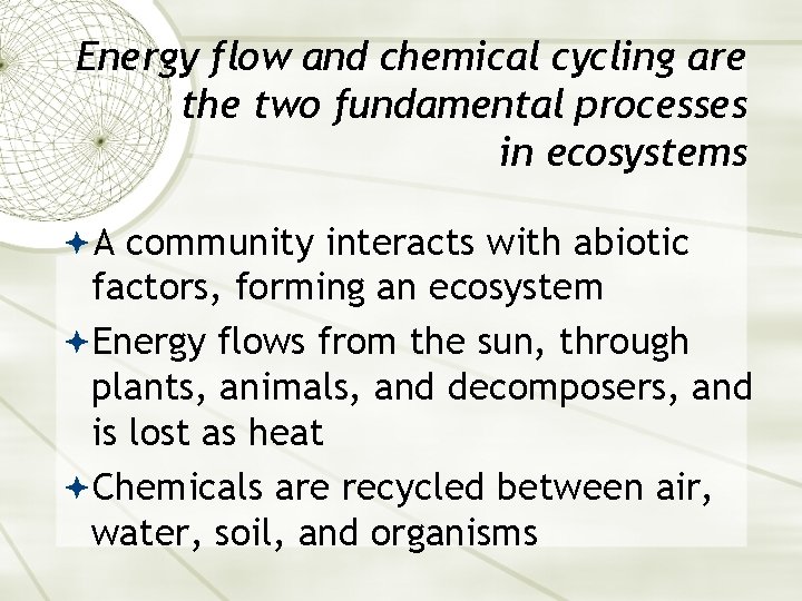 Energy flow and chemical cycling are the two fundamental processes in ecosystems A community