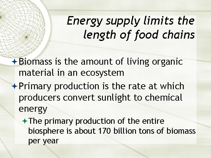 Energy supply limits the length of food chains Biomass is the amount of living