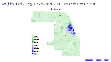 Neighborhood Change is Concentrated in Local Downtown Areas Chicago <0% 0%− 20% 20%− 40%