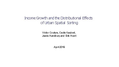 Income Growth and the Distributional Effects of Urban Spatial Sorting Victor Couture, Cecile Gaubert,