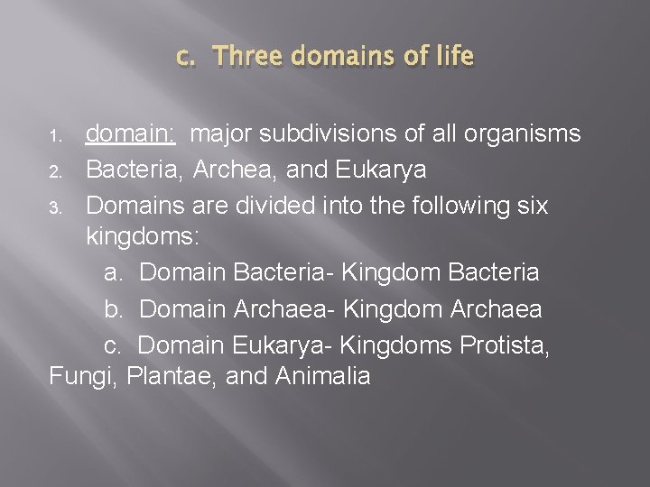 c. Three domains of life domain: major subdivisions of all organisms 2. Bacteria, Archea,