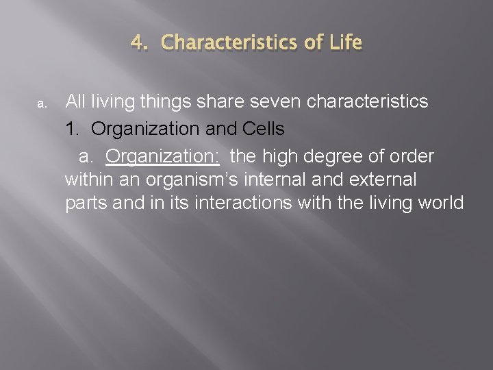 4. Characteristics of Life a. All living things share seven characteristics 1. Organization and