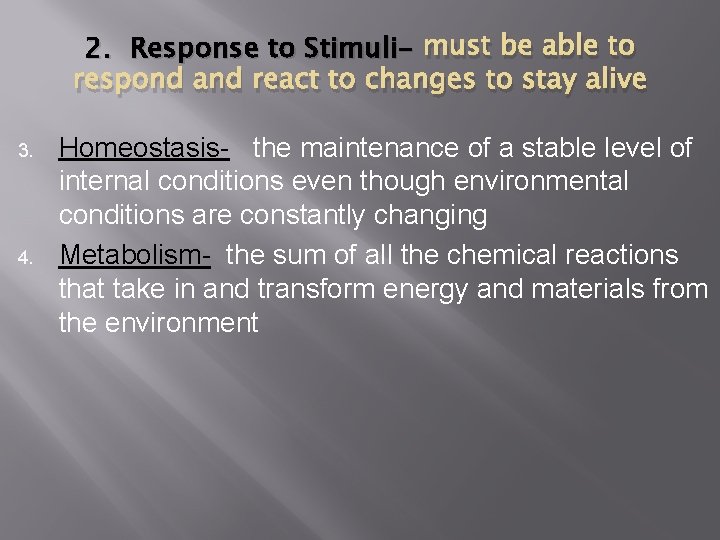 2. Response to Stimuli- must be able to respond and react to changes to