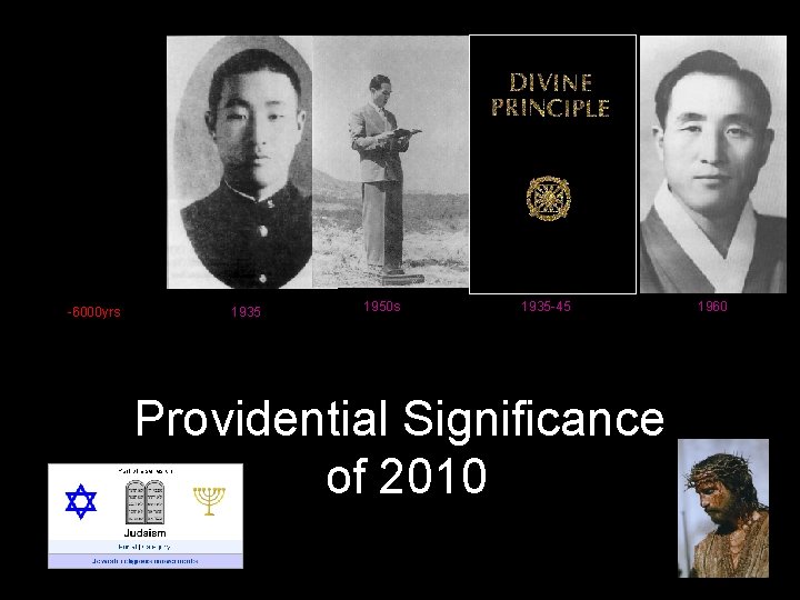 -6000 yrs 1935 1950 s 1935 -45 Providential Significance of 2010 1960 