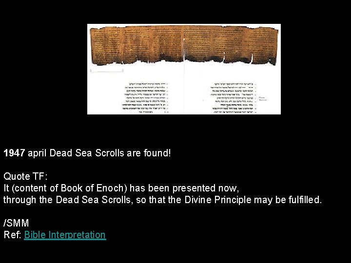 1947 april Dead Sea Scrolls are found! Quote TF: It (content of Book of