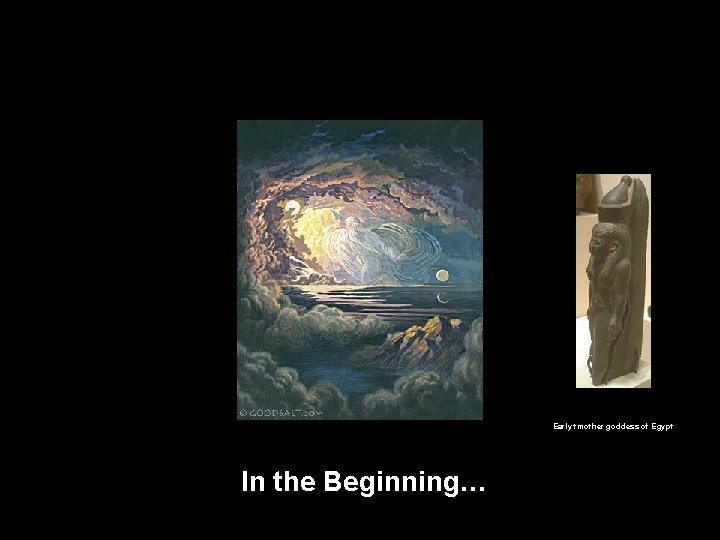 Early tmother goddess of Egypt In the Beginning… 