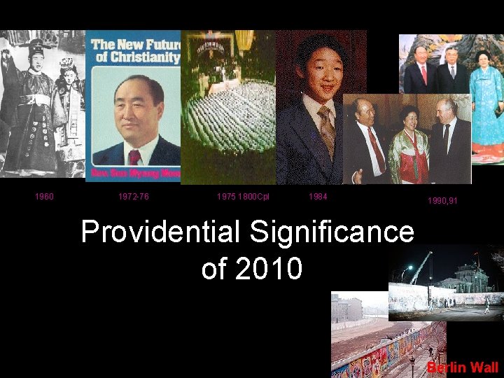 1960 1972 -76 1975 1800 Cpl 1984 1990, 91 Providential Significance of 2010 Berlin