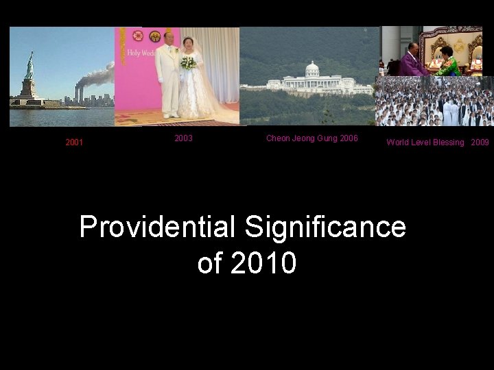 2001 2003 Cheon Jeong Gung 2006 World Level Blessing 2009 Providential Significance of 2010