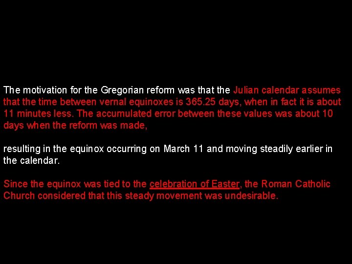 The motivation for the Gregorian reform was that the Julian calendar assumes that the