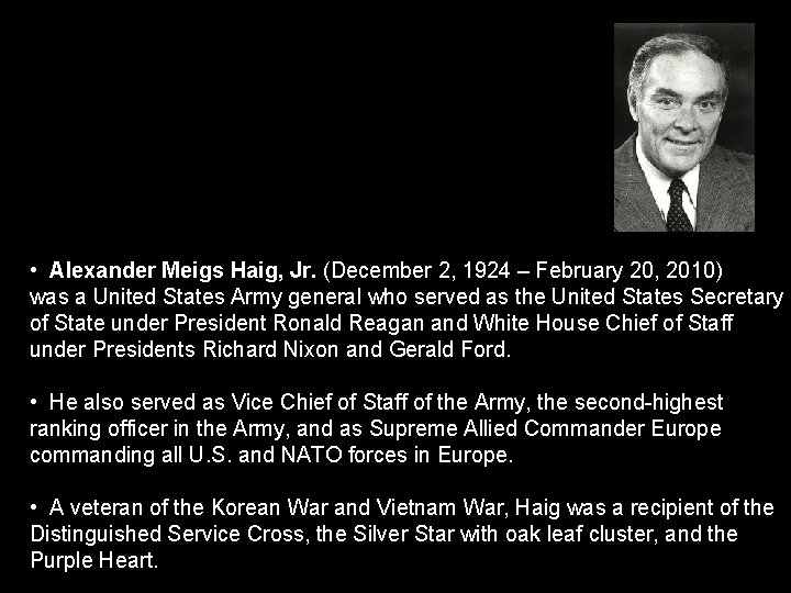  • Alexander Meigs Haig, Jr. (December 2, 1924 – February 20, 2010) was