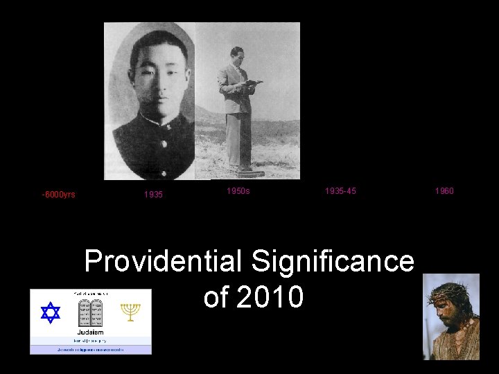 -6000 yrs 1935 1950 s 1935 -45 Providential Significance of 2010 1960 