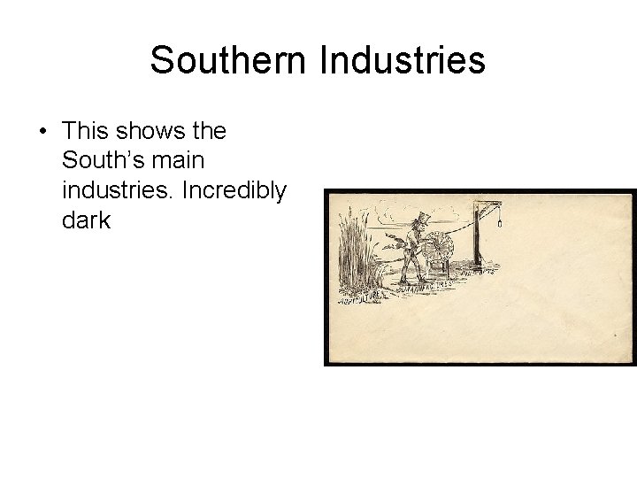 Southern Industries • This shows the South’s main industries. Incredibly dark 