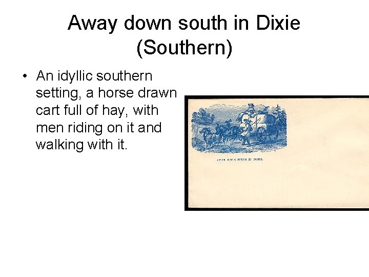 Away down south in Dixie (Southern) • An idyllic southern setting, a horse drawn