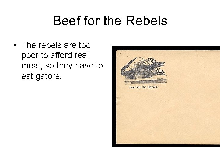 Beef for the Rebels • The rebels are too poor to afford real meat,