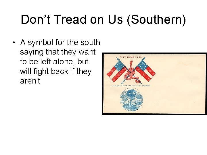 Don’t Tread on Us (Southern) • A symbol for the south saying that they