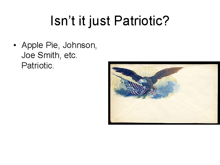 Isn’t it just Patriotic? • Apple Pie, Johnson, Joe Smith, etc. Patriotic. 