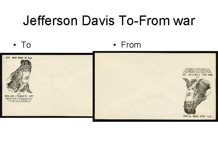 Jefferson Davis To-From war • To • From 