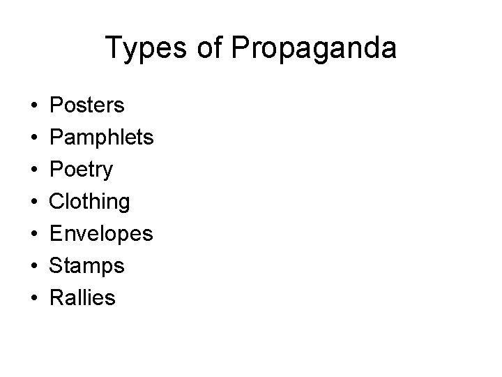 Types of Propaganda • • Posters Pamphlets Poetry Clothing Envelopes Stamps Rallies 