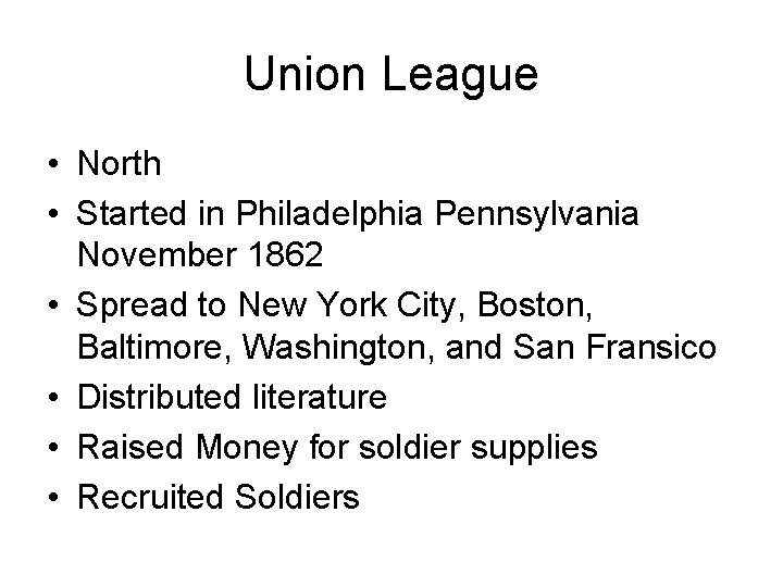 Union League • North • Started in Philadelphia Pennsylvania November 1862 • Spread to