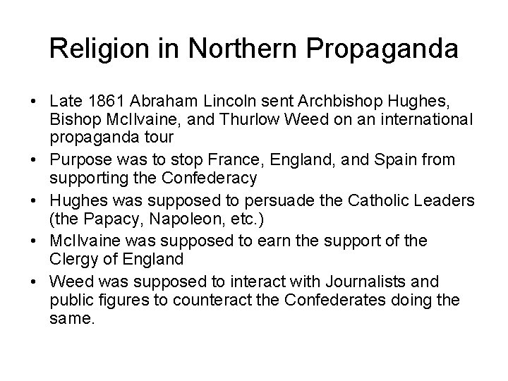 Religion in Northern Propaganda • Late 1861 Abraham Lincoln sent Archbishop Hughes, Bishop Mc.