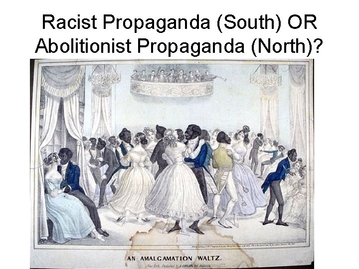 Racist Propaganda (South) OR Abolitionist Propaganda (North)? 