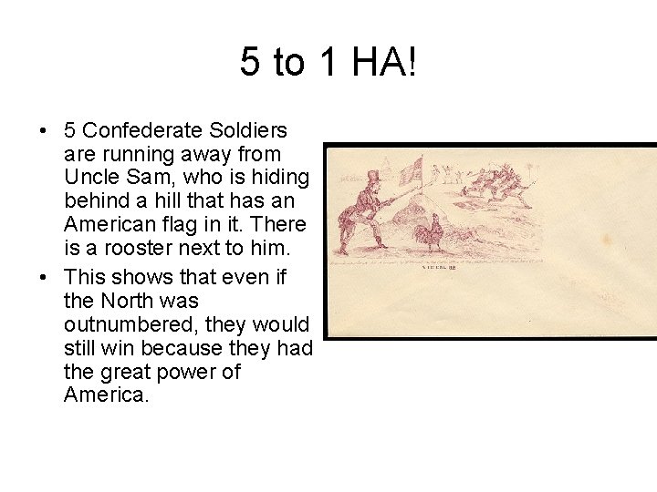 5 to 1 HA! • 5 Confederate Soldiers are running away from Uncle Sam,