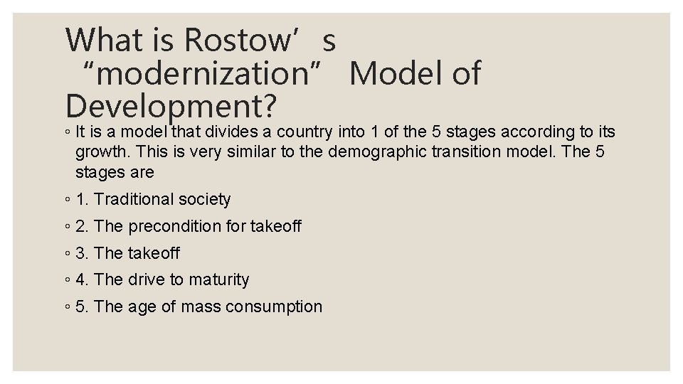 What is Rostow’s “modernization” Model of Development? ◦ It is a model that divides