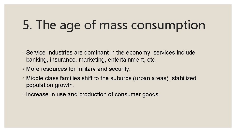 5. The age of mass consumption ◦ Service industries are dominant in the economy,