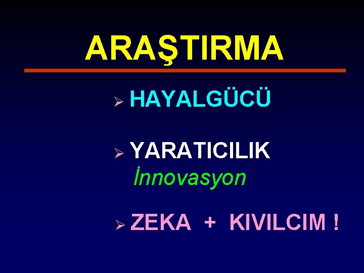 ARAŞTIRMA Ø HAYALGÜCÜ Ø YARATICILIK İnnovasyon Ø ZEKA + KIVILCIM ! 