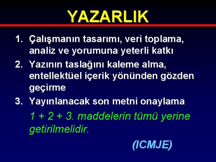 YAZARLIK 1. Çalışmanın tasarımı, veri toplama, analiz ve yorumuna yeterli katkı 2. Yazının taslağını